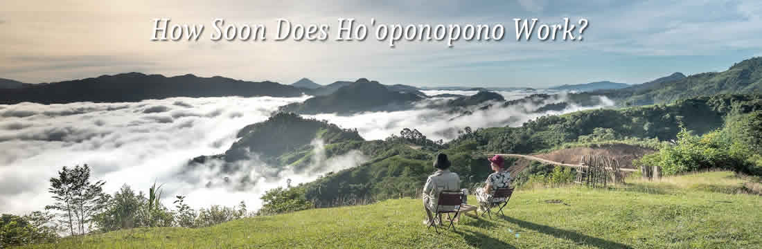 how soon does ho'oponopono work